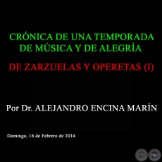  DE ZARZUELAS Y OPERETAS (I) - CRNICA DE UNA TEMPORADA DE MSICA Y DE ALEGRA - Por Dr. ALEJANDRO ENCINA MARN - Domingo, 16 de Febrero de 2014